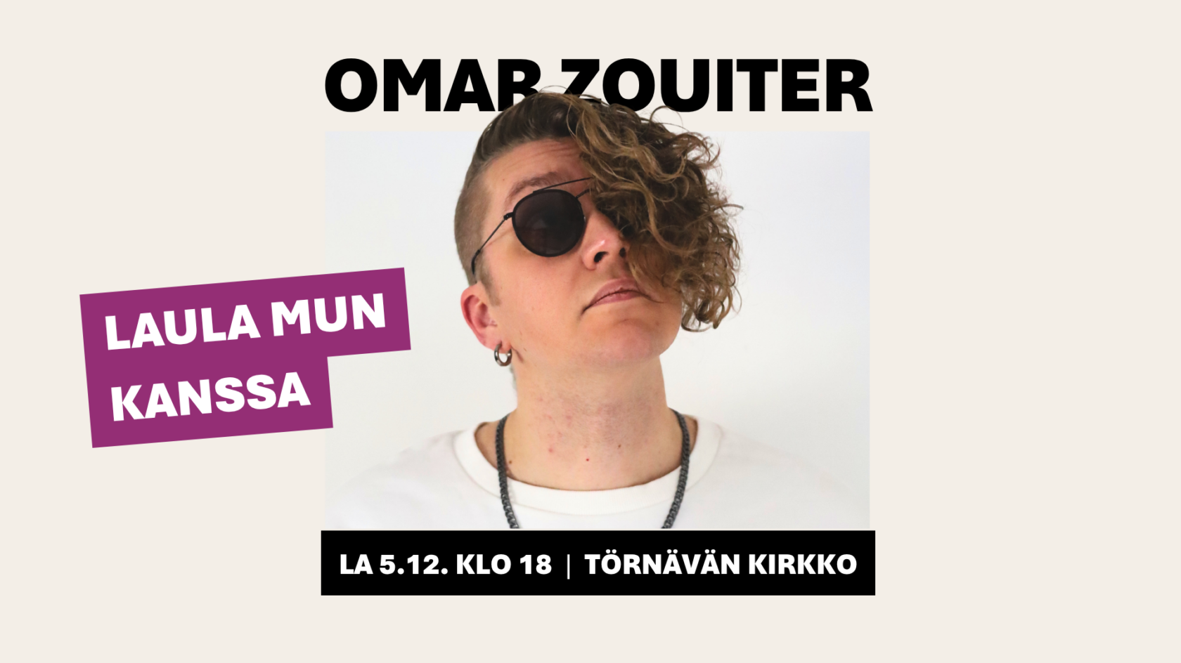Aurinkolasipäinen henkilä katsoo oikealle yläviistoon. Teksti Omar Zouiter LAULA MUN KANSSA 5.12. Törnävän kirkko